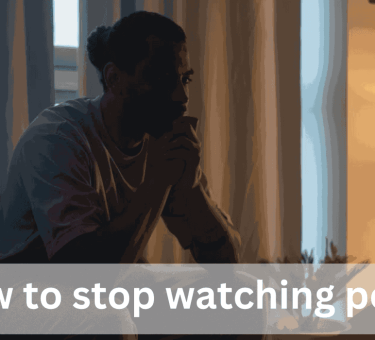 How To Stop Watching Porn