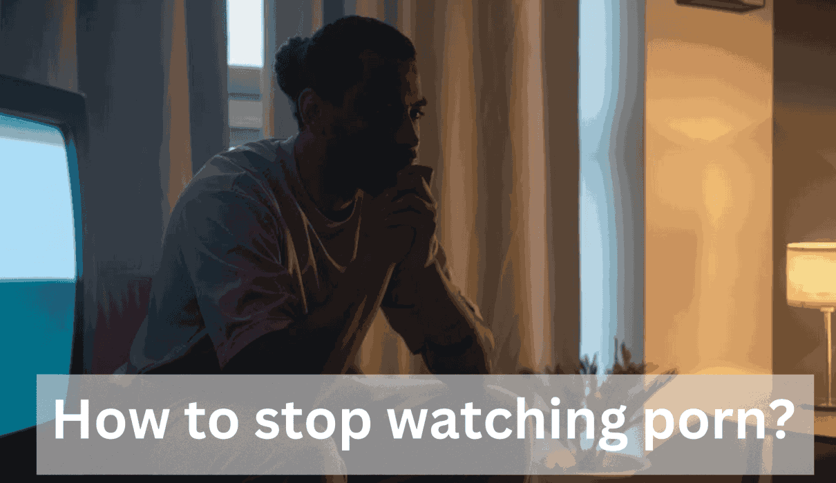 How To Stop Watching Porn
